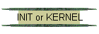 INIT or KERNEL